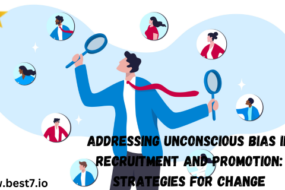 Addressing Unconscious Bias in Recruitment and Promotion: Strategies for Change