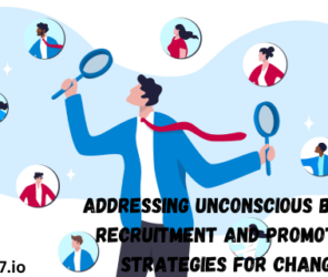 Addressing Unconscious Bias in Recruitment and Promotion: Strategies for Change