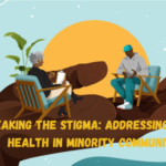 Breaking the Stigma: Addressing Mental Health in Minority Communities