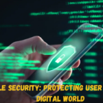 Mobile Security: Protecting User Data in a Digital World