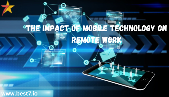 The Impact of Mobile Technology on Remote Work