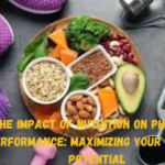 The Impact of Nutrition on Physical Performance: Maximizing Your Fitness Potential