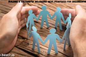 Building a Culture of Belonging: Best Practices for Organizations