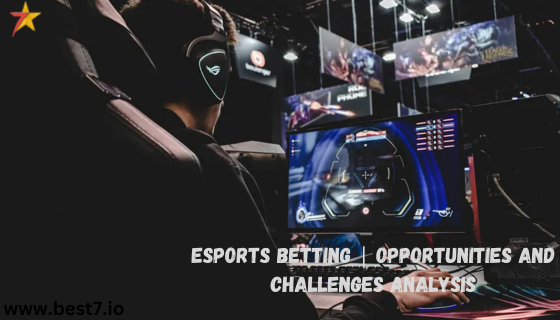 Esports Betting | Opportunities and Challenges Analysis