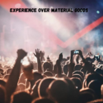 Experience Over Material Goods