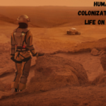 Human Colonization and Life on Mars