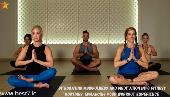 Integrating Mindfulness and Meditation into Fitness Routines: Enhancing Your Workout Experience