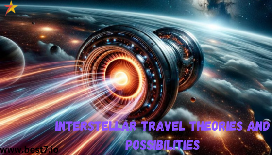 Interstellar Travel Theories and Possibilities