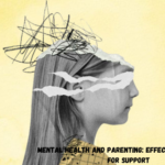 Mental Health and Parenting: Effective Strategies for Support