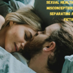 Sexual Health Myths and Misconceptions Debunked Separating Fact from Fiction