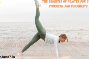 The Benefits of Pilates for Core Strength and Flexibility