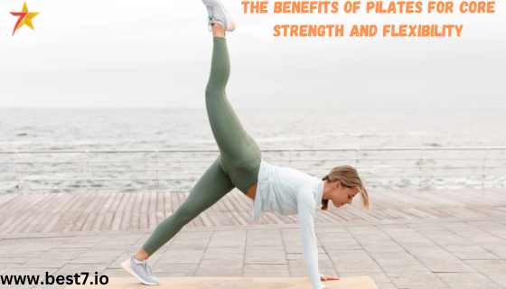 The Benefits of Pilates for Core Strength and Flexibility