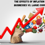 The Effects of Inflation on Small Businesses vs. Large Corporations