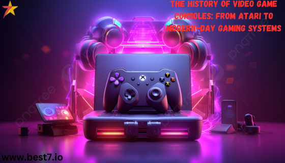 The History of Video Game Consoles: From Atari to Modern-Day Gaming Systems