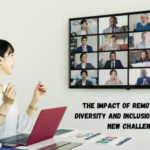 The Impact of Remote Work on Diversity and Inclusion: Navigating New Challenges