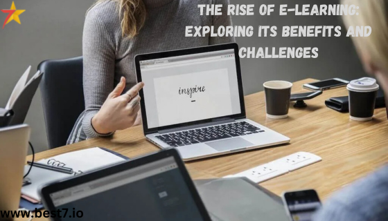 The Rise of E-Learning: Exploring Its Benefits and Challenges