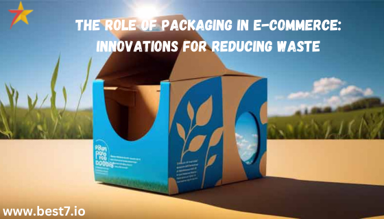 The Role of Packaging in E-Commerce: Innovations for Reducing Waste