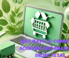 Zero Waste E-Commerce | Achieving Sustainability in Online Retail